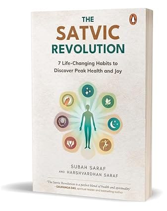 The Satvic Revolution 7 Life-changing Habits To Discover Peak Health And Joy