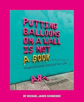 Putting Balloons On A Wall Is Not A Book Inspirational Advice