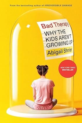 Bad Therapy Why The Kids Arent Growing Up