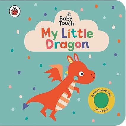 Baby Touch My Little Dragon An Interactive Touch-and-feel Book For Babies And Toddlers
