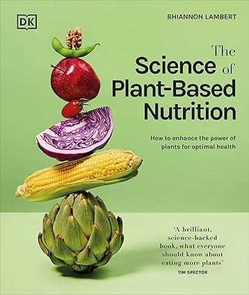 The Science Of Plant-based Nutrition How To Enhance The Power Of Plants For Optimal Health