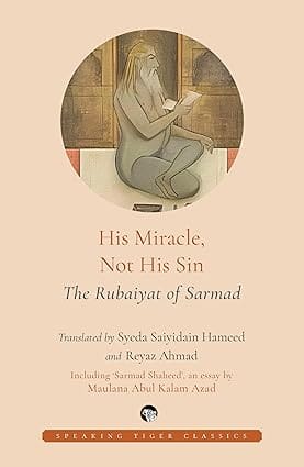 His Miracle, Not His Sin The Rubaiyat Of Sarmad