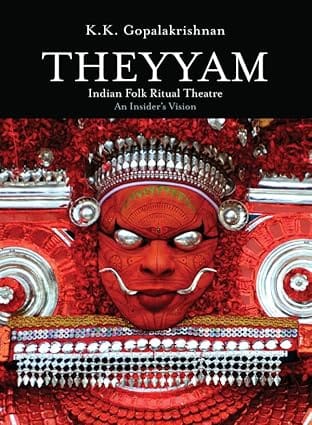 Theyyam Indian Folk Ritual Theatre An Insiders Vision