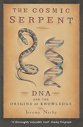 The Cosmic Serpent Dna And The Origins Of Knowledge