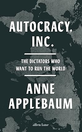 Autocracy, Inc The Dictators Who Want To Run The World