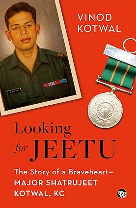 Looking For Jeetu The Story Of A Braveheart Major Shatrujeet Kotwal, Kc