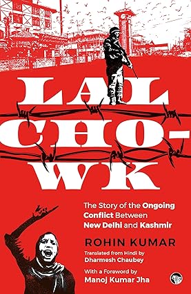 Lal Chowk The Story of The Ongoing Conflict Between New Delhi and Kashmir