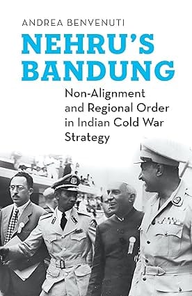 Nehru's Bandung Non-Alignment and Regional Order in Indian Cold War Strategy