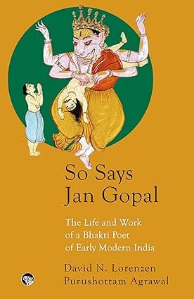 So Says Jan Gopal The Life and Work of A Bhakti Poet of Early Modern India