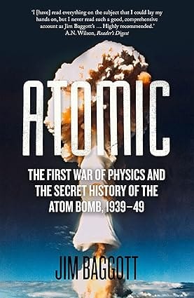 Atomic The First War Of Physics And The Secret History Of The Atom Bomb 1939-49