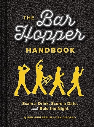 The Bar Hopper Handbook Scam A Drink, Score A Date, And Rule The Night