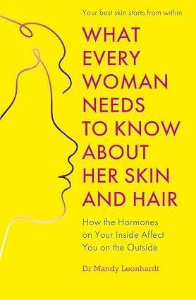 What Every Woman Needs To Know About Her Skin And Hair How The Hormones On Your Inside Affect You On The Outside