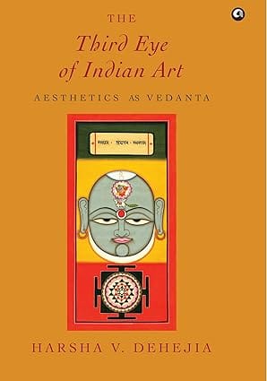 The Third Eye Of Indian Art Aesthetics As Vedanta