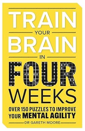 Train Your Brain In Four Weeks Over 100 Puzzles To Improve Your Mental Agility