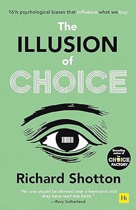 The Illusion Of Choice 16 1/2 Psychological Biases That Influence What We Buy