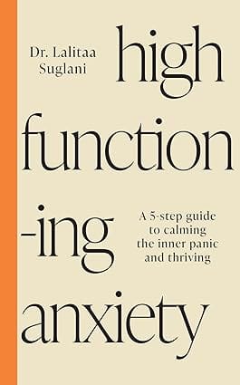 High-functioning Anxiety A 5-step Guide To Calming The Inner Panic And Thriving