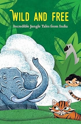 Wild And Free A Box Set Of Incredible Jungle Tales From India