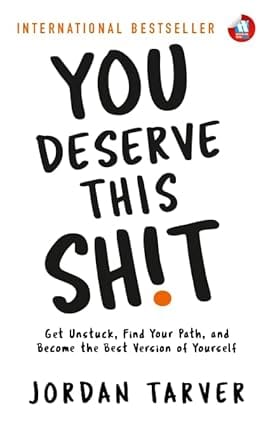 You Deserve This Sh!t Get Unstuck, Find Your Path, And Become The Best Version Of Yourself