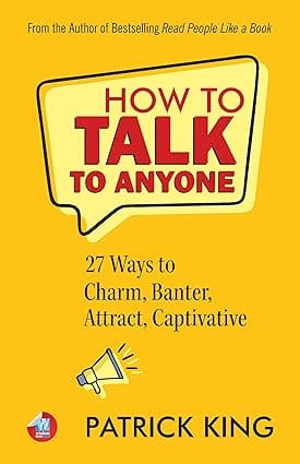 How To Talk To Anyone How To Charm, Banter, Attract, & Captivate