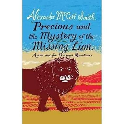 Precious And The Case Of The Missing Lion A New Case For Precious Ramotswe