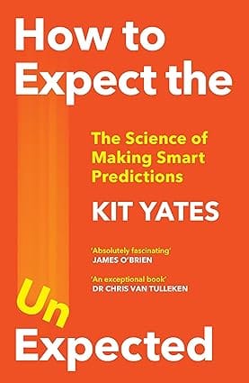 How To Expect The Unexpected The Science Of Making Smart Predictions