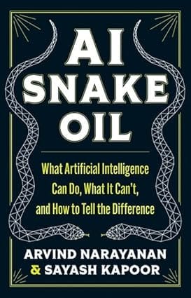 Ai Snake Oil What Artificial Intelligence Can Do, What It Cant, And How To Tell The Difference