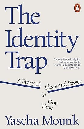 The Identity Trap A Story Of Ideas And Power In Our Time