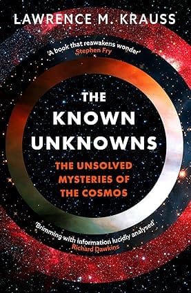 The Known Unknowns The Unsolved Mysteries Of The Cosmos