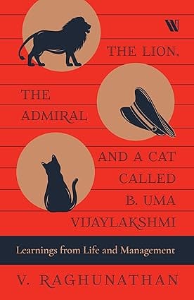 The Lion The Admiral And A Cat Called B. Uma Vijaylakshmi Learnings From Life And Management