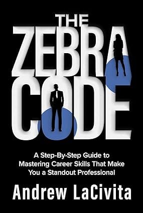 The Zebra Code A Step-by-step Guide To Mastering Career Skills That Make You A Standout Professional