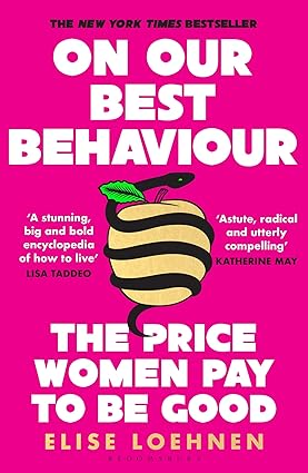 On Our Best Behaviour The Price Women Pay To Be Good