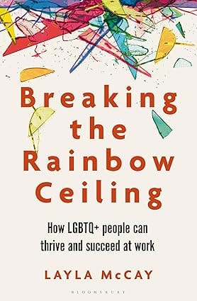 Breaking The Rainbow Ceiling How Lgbtq+ People Can Thrive And Succeed At Work