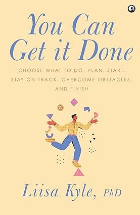 You Can Get It Done Choose What To Do, Plan, Start, Stay On Track, Overcome Obstacles And Finish