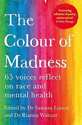 The Colour Of Madness 65 Writers Reflect On Race And Mental Health