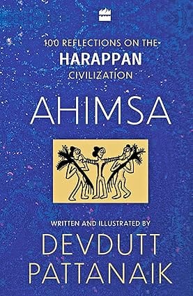 Ahimsa 100 Reflections On The Harappan Civilization