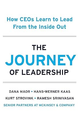 The Journey Of Leadership How Ceos Learn To Lead From The Inside Out