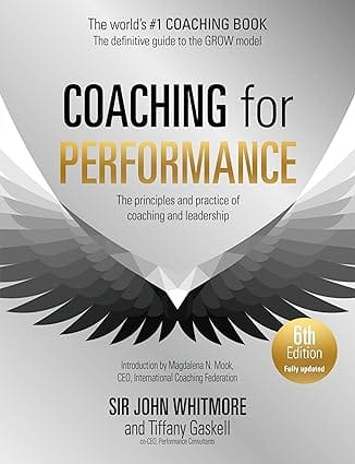 Coaching For Performance, 6th Edition The Principles And Practice Of Coaching And Leadership