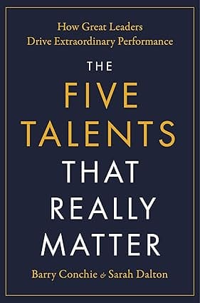 The Five Talents That Really Matter How Great Leaders Drive Extraordinary Performance