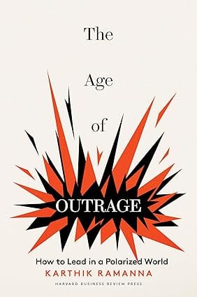 The Age Of Outrage How To Lead In A Polarized World