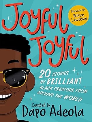 Joyful Joyful 20 Stories By Brilliant Black Creators From Around The World