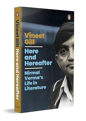 Here And Hereafter Nirmal Vermas Life In Literature