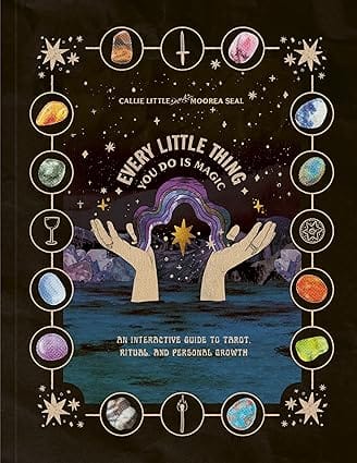 Every Little Thing You Do Is Magic An Interactive Guide To Tarot, Ritual, And Personal Growth A Tarot Workbook