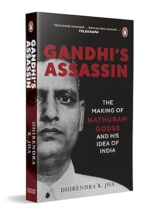 Gandhis Assassin The Making Of Nathuram Godse And His Idea Of India