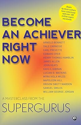 Become An Achiever Right Now A Masterclass From The Supergurus