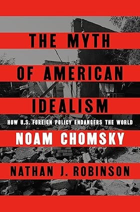 The Myth Of American Idealism How U.s. Foreign Policy Endangers The World