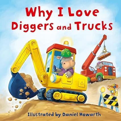 Why I Love Diggers And Trucks