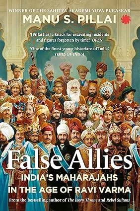 False Allies Indias Maharajahs In The Age Of Ravi Varma