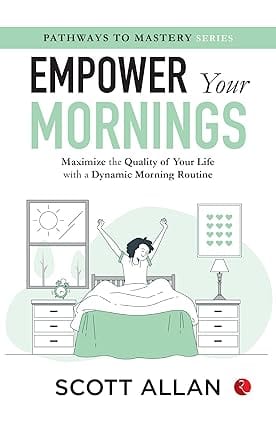 Empower Your Mornings Maximize The Quality Of Your Life With A Dynamic Morning Routine