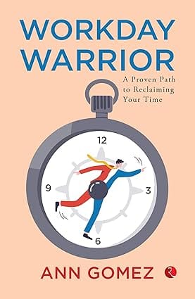 Workday Warrior A Proven Path To Reclaiming Your Time