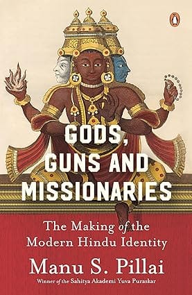 Gods, Guns and Missionaries The Making of the Modern Hindu Identity